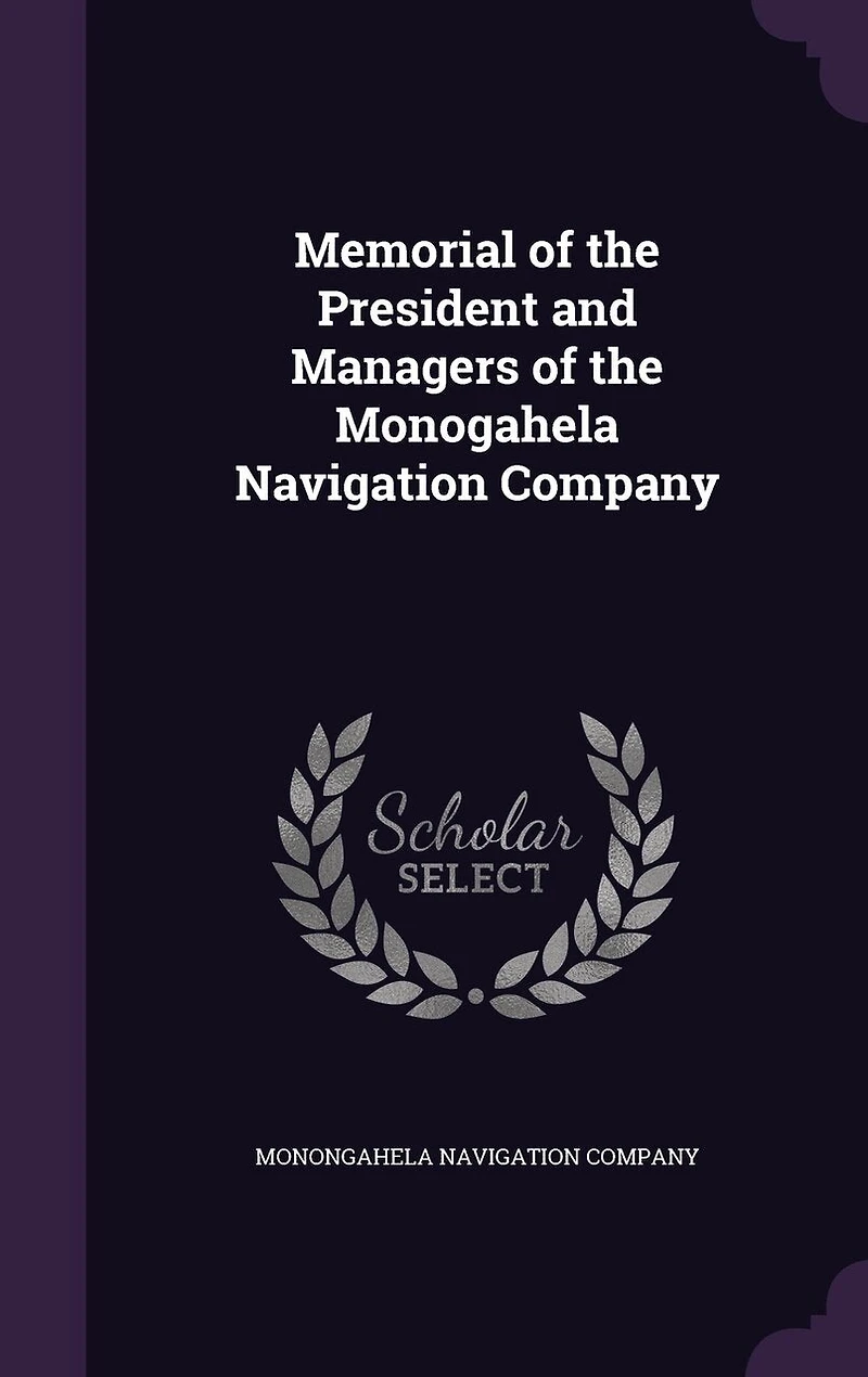 Memorial of the President and Managers Monogahela Navigation Company (Classic Reprint)