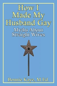 How I Made My Husband Gay: Myths About Straight Wives