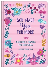 God Made You For More (teen Girls): Devotions And Prayers For Teen Girls