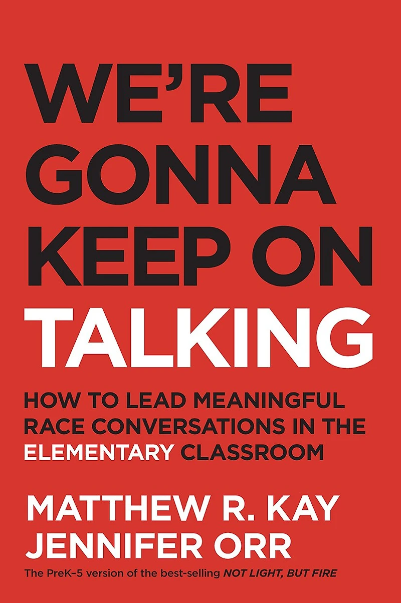 We're Gonna Keep on Talking: How to lead meaningful race conversations the elementary classroom