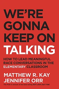 We're Gonna Keep on Talking: How to lead meaningful race conversations the elementary classroom