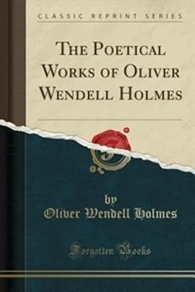 The Poetical Works of Oliver Wendell Holmes (Classic Reprint)