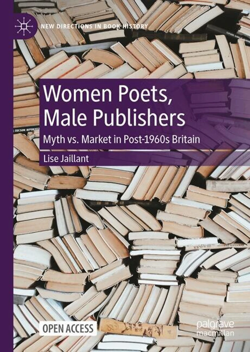 Women Poets, Male Publishers: Myth vs. Market in Post-1960s Britain
