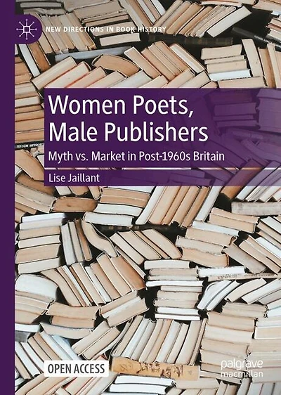 Women Poets, Male Publishers: Myth vs. Market in Post-1960s Britain