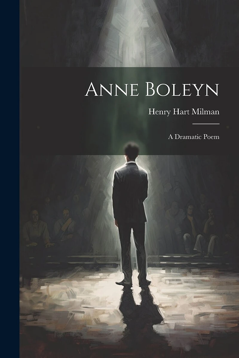 Anne Boleyn: A Dramatic Poem