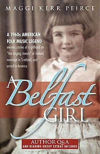 a Belfast Girl: 1960s American folk music legend weaves stories of girlhood on “the singing streets” Ireland, marriage Scotland, and arrival America