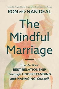 The Mindful Marriage: Create Your Best Relationship Through Understanding and Managing Yourself
