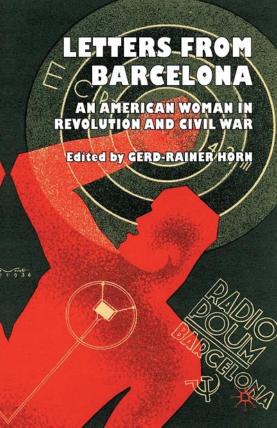 Letters From Barcelona: An American Woman In Revolution And Civil War