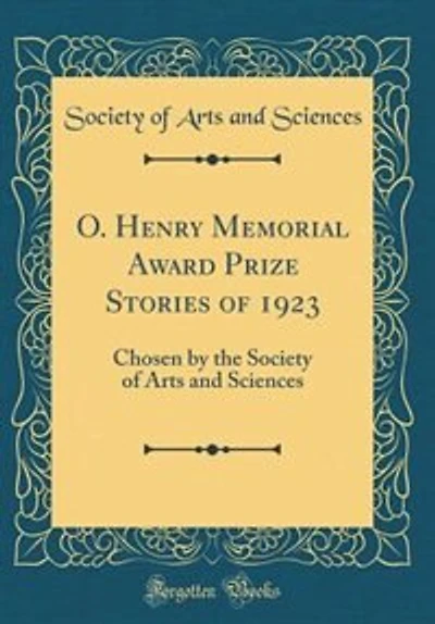 O. Henry Memorial Award Prize Stories of 1923: Chosen by the Society of Arts and Sciences (Classic Reprint)