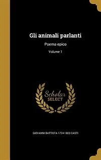 Gli animali parlanti: Poema epico; Volume 1