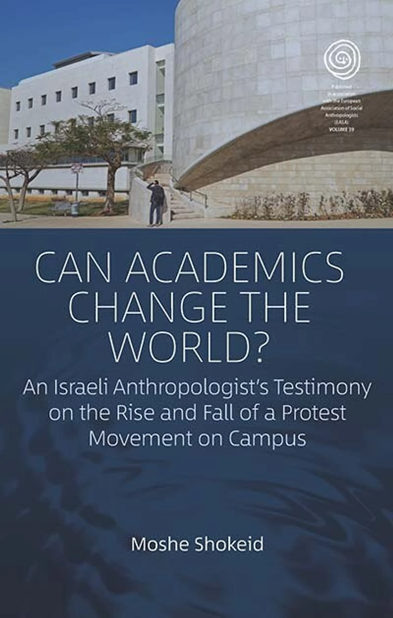 Can Academics Change the World?: An Israeli Anthropologist's Testimony on Rise and Fall of a Protest Movement Campus
