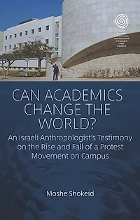 Can Academics Change the World?: An Israeli Anthropologist's Testimony on Rise and Fall of a Protest Movement Campus