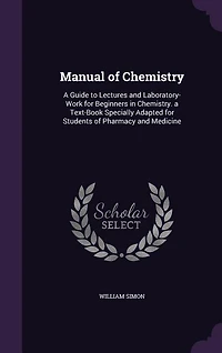 Manual of Chemistry: A Guide to Lectures and Laboratory-Work for Beginners in Chemistry. a Text-Book Specially Adapted f
