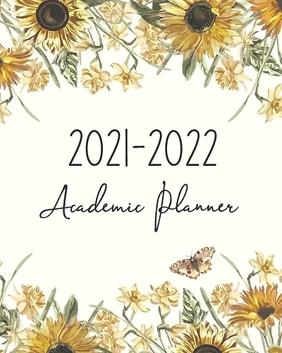 Academic planner 2021-2022: July 2021-June 2022, Weekly and Monthly Calendar Schedule and Organizer for Class study and activity planning with Sun Flower Cover