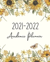 Academic planner 2021-2022: July 2021-June 2022, Weekly and Monthly Calendar Schedule and Organizer for Class study and activity planning with Sun Flower Cover
