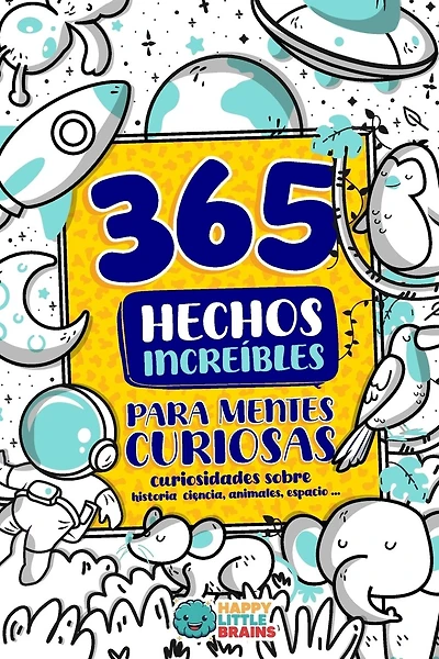 365 Hechos Increíbles para Mentes Curiosas: Curiosidades sobre historia, ciencia, animales, espacio y más