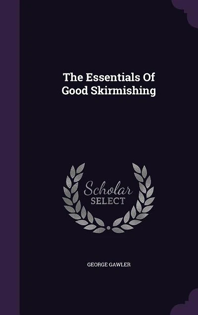 The Essentials of Good Skirmishing. to Which Are Added a Brief System Common Light Infantry Drill [&c.]