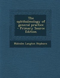 The ophthalmology of general practice  - Primary Source Edition