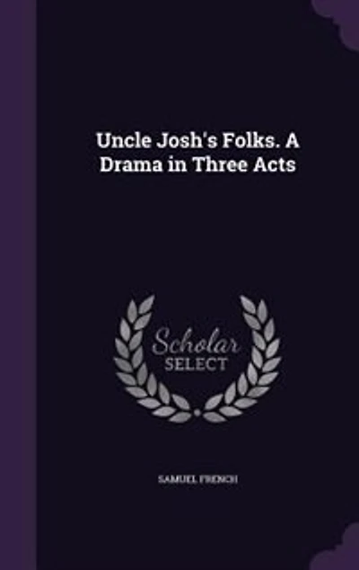 Uncle Josh's Folks: A Drama Three Acts (Classic Reprint)