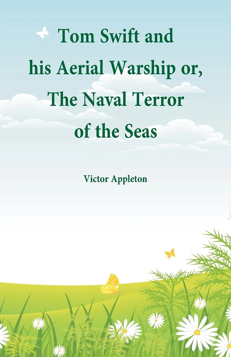 Tom Swift and his Aerial Warship: or, The Naval Terror of the Seas