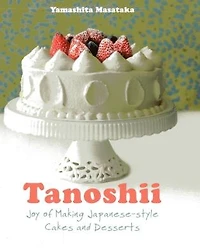 Tanoshii: Joy Of Making Japanese-style Cakes & Desserts