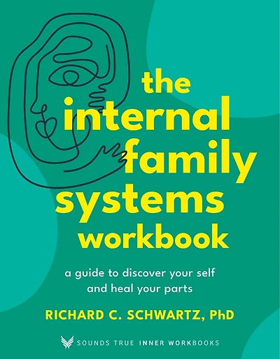 The Internal Family Systems Workbook: A Guide to Discover Your Self and Heal Your Parts