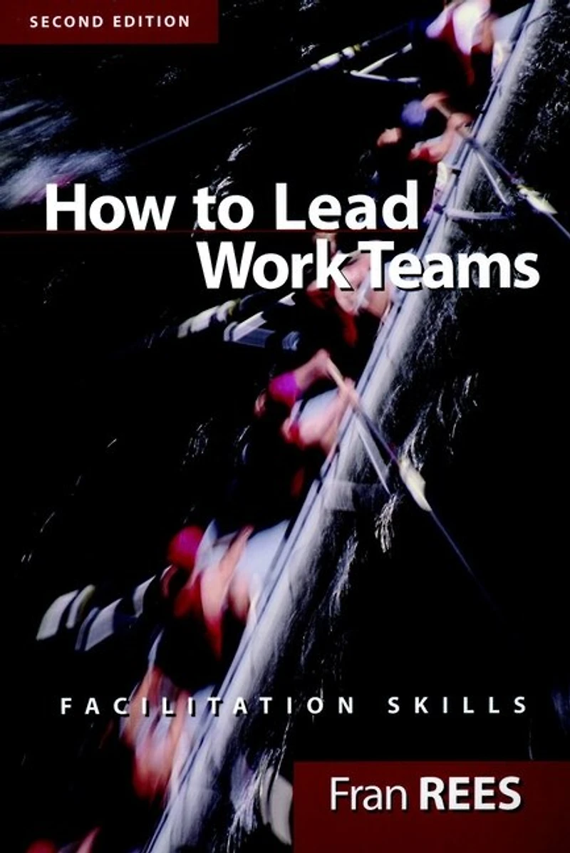 How To Lead Work Teams: Facilitation Skills