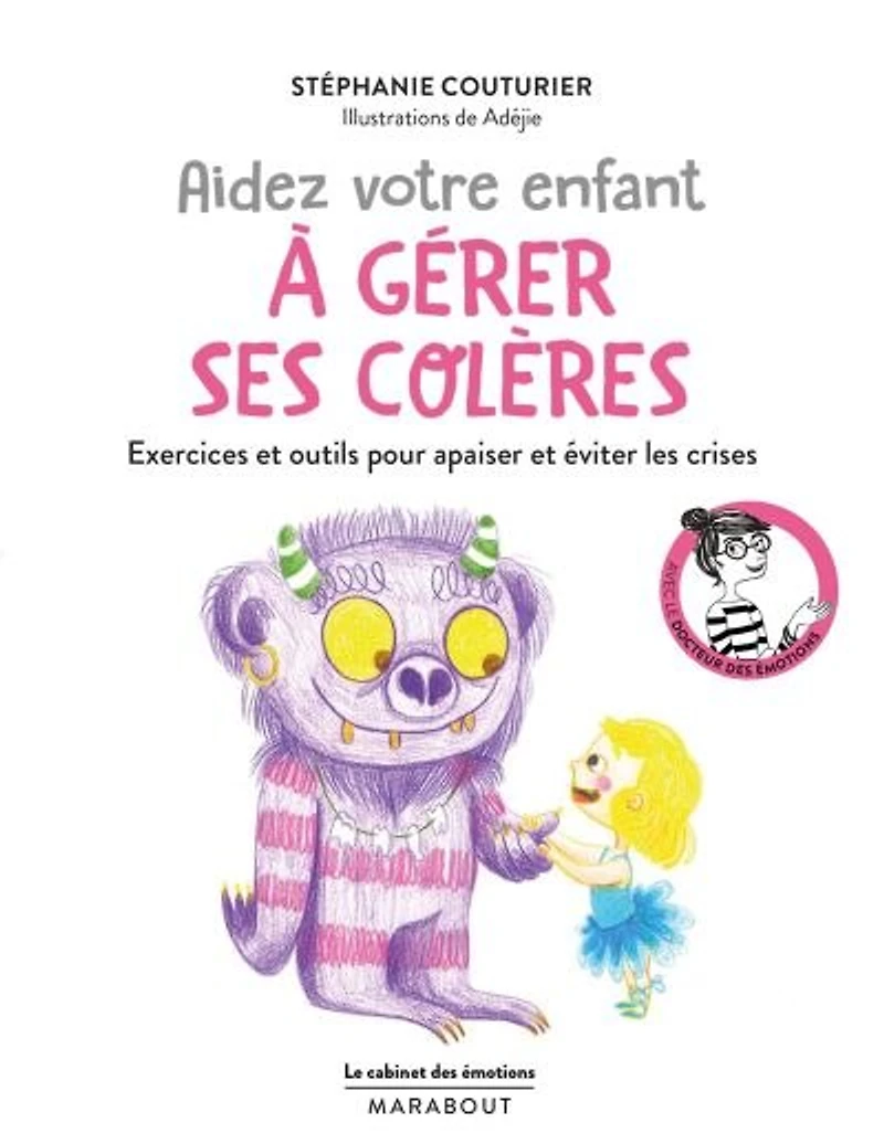 Aidez votre enfant à gérer ses colères : exercices et outils pour apaiser et éviter les crises: exercices et outils pour apaiser et éviter les crises