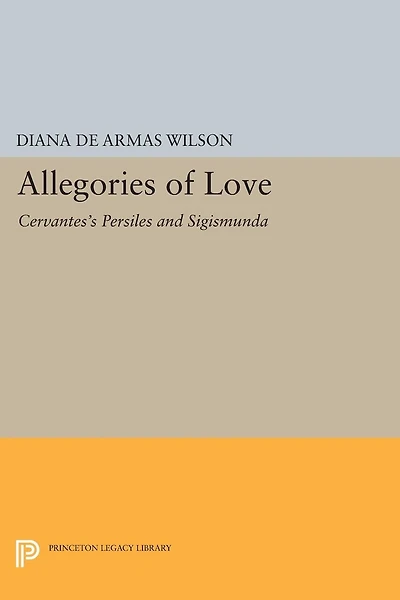 Allegories of Love: Cervantes's Persiles And Sigismunda