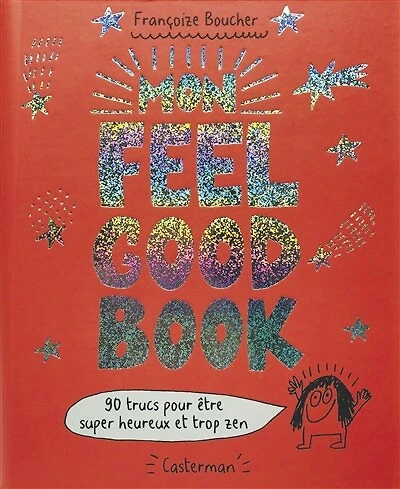 Mon feel good book: 90 trucs pour être super heureux et trop zen