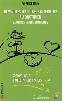 10 minutes d'écologie intérieure au quotidien & autres petits bonheurs: sophrologie méditations faciles