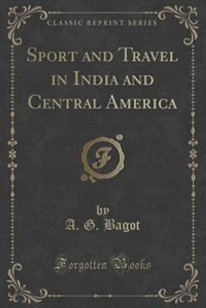 Sport and Travel in India and Central America (Classic Reprint)