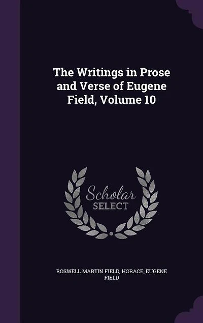 The Writings Prose and Verse of Eugene Field, Volume 10