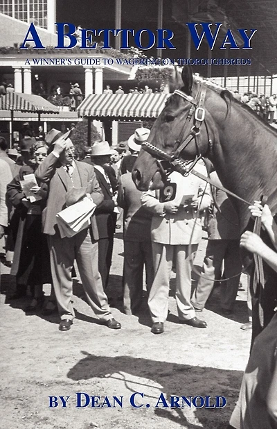 A Bettor Way: A Winner's Guide to Wagering on Thoroughbreds