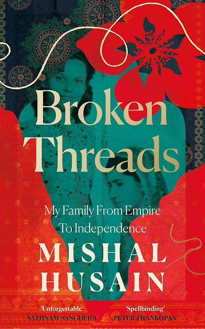 Broken Threads: My Family From Empire to Independence