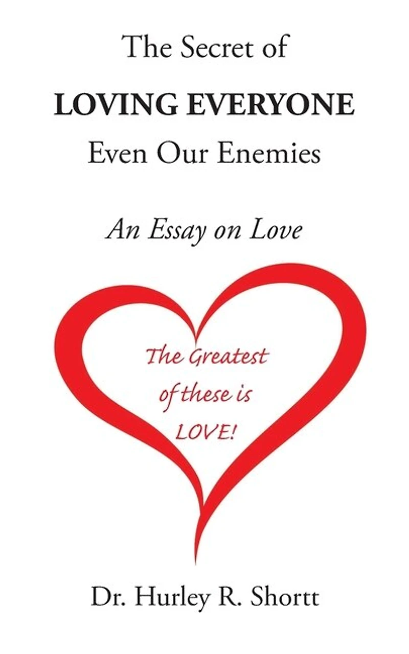 The Secret of Loving Everyone Even Our Enemies: An Essay on Love