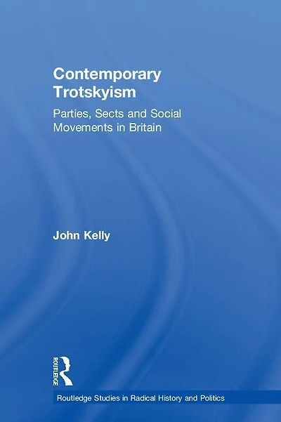 Contemporary Trotskyism: Parties, Sects And Social Movements Britain