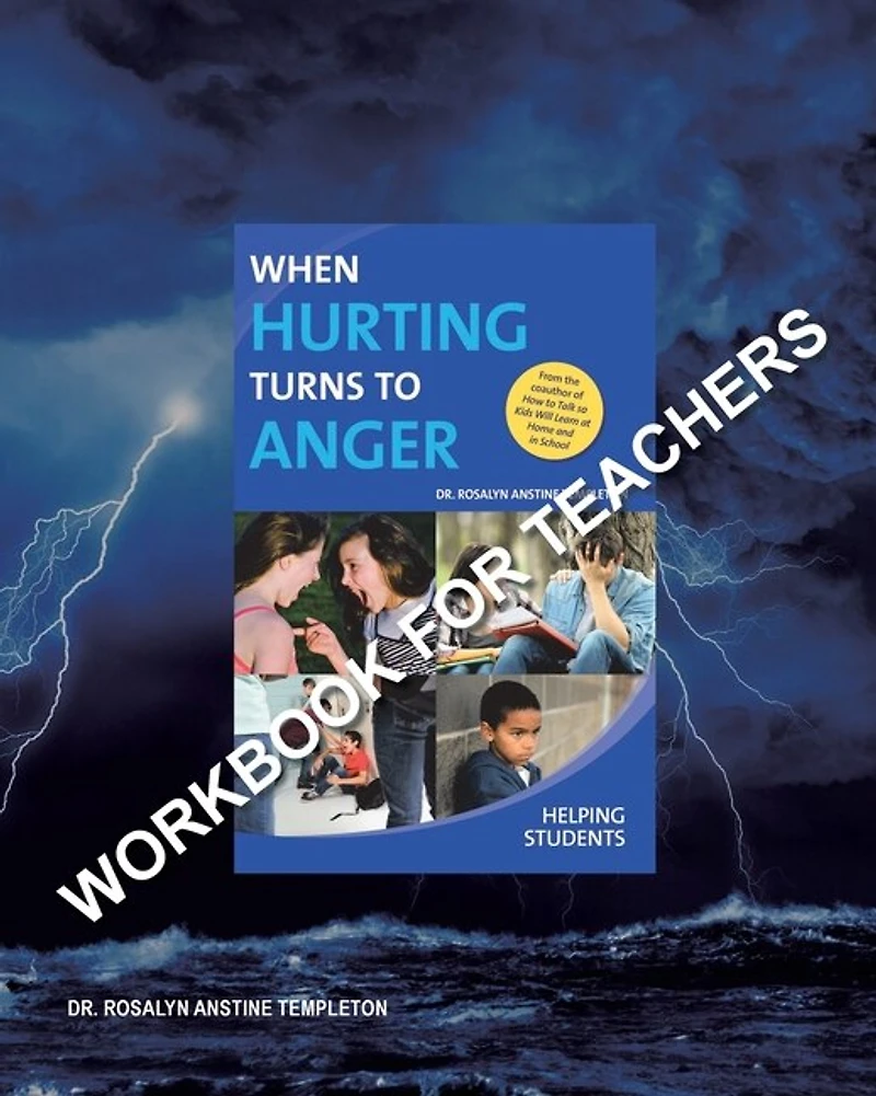 When Hurting Turns to Anger: HELPING STUDENTS: Workbook for Teachers