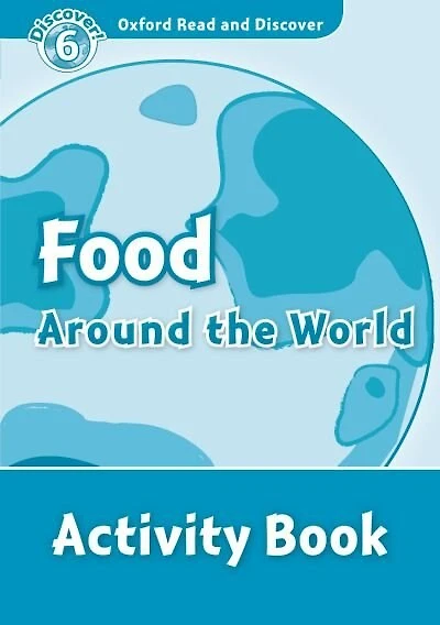 Oxford Read and Discover: Level 6 - 1050 Headwords Food Around the World Activity Book