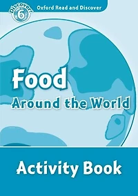 Oxford Read and Discover: Level 6 - 1050 Headwords Food Around the World Activity Book