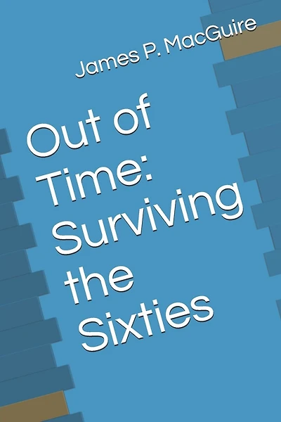 Out of Time: Surviving the Sixties