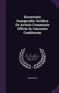 Dissertatio Inauguralis Juridica De Actoris Communis Officio In Concursu Creditorum