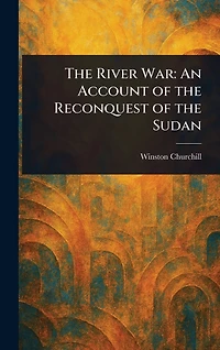 The River War: An Account of the Reconquest of the Sudan