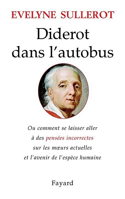 Diderot dans l'autobus ou Comment se laisser aller à des pensées incorrectes sur les moeurs actuelles et l'avenir de l'espèce humaine