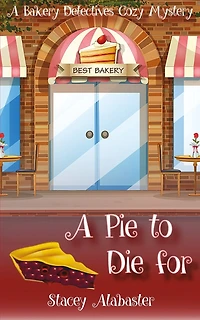 A Pie to Die For: A Bakery Detectives Cozy Mystery