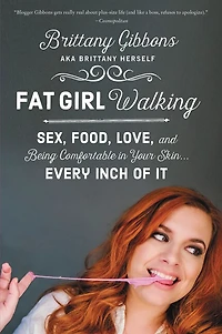 Fat Girl Walking: Sex, Food, Love, and Being Comfortable Your Skin…Every Inch of It