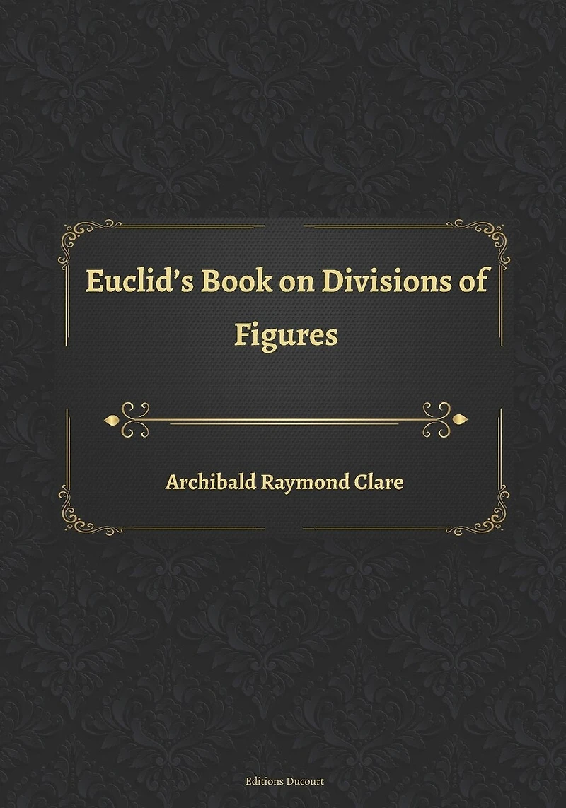 Euclid's Book on Divisions of Figures