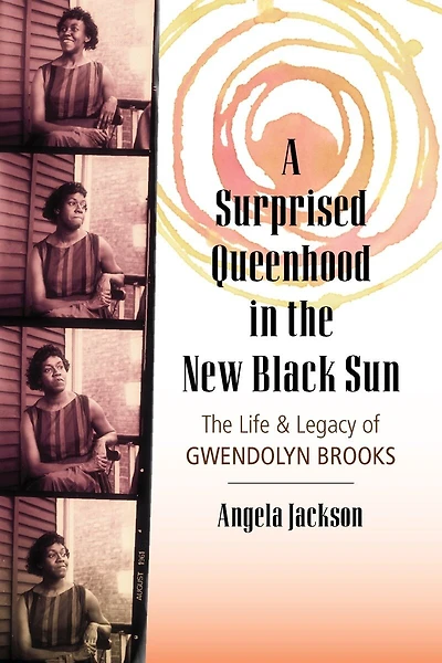 A Surprised Queenhood The New Black Sun: Life & Legacy of Gwendolyn Brooks