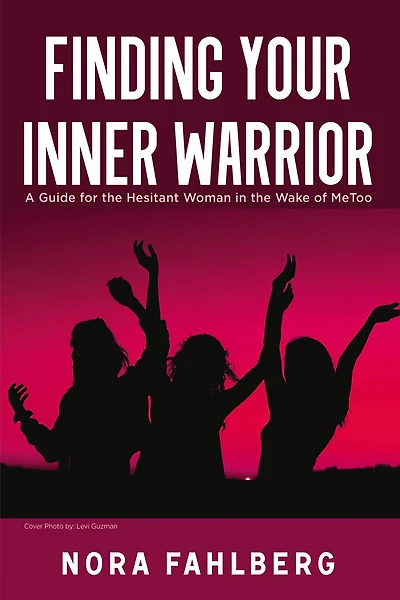 Finding Your Inner Warrior: A Guide For The Hesitant Woman Wake Of Metoo