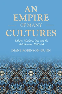 An empire of many cultures: Bahá’ís, Muslims, Jews and the British state, 1900–20